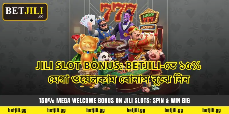 JILI Slot Bonus: Betjili-তে ১৫% মেগা ওয়েলকাম বোনাস বুঝে নিন