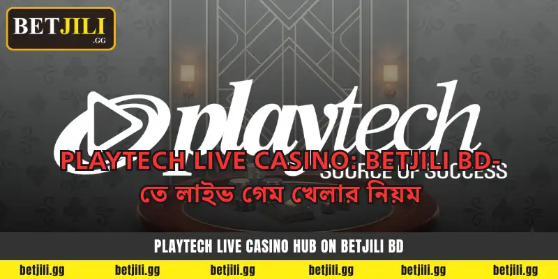 Playtech Live Casino: Betjili BD-তে লাইভ গেম খেলার নিয়ম