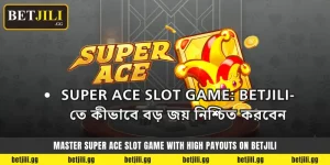 Super Ace Slot Game: Betjili-তে কীভাবে বড় জয় নিশ্চিত করবেন